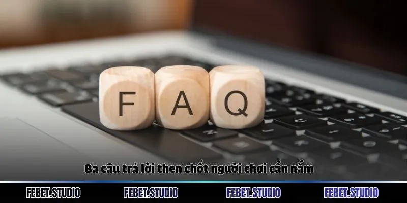 Ba câu trả lời then chốt người chơi cần nắm