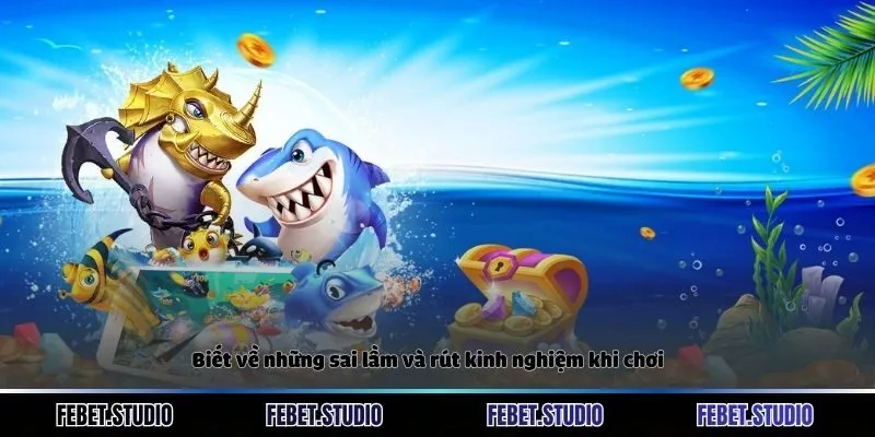 Biết về những sai lầm và rút kinh nghiệm khi chơi