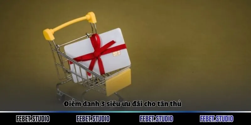 Điểm danh 3 siêu ưu đãi cho tân thủ