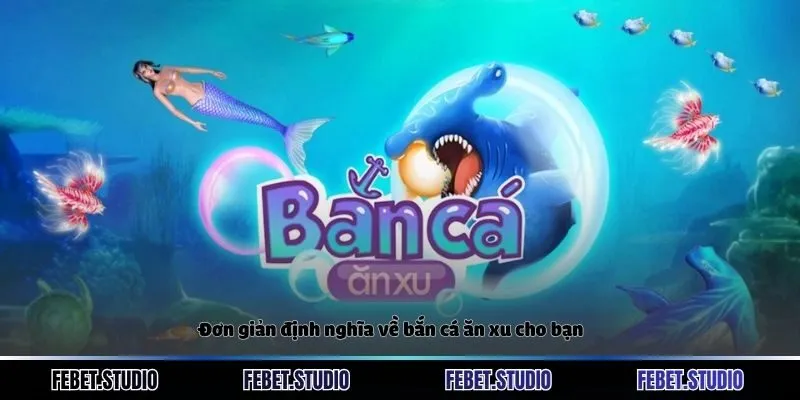 Đơn giản định nghĩa về bắn cá ăn xu cho bạn