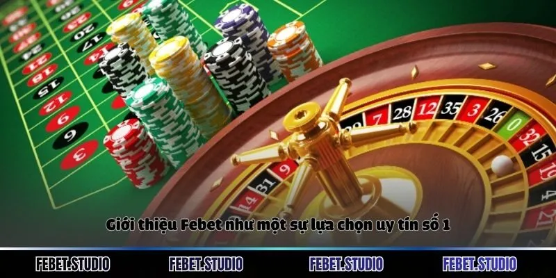 Giới thiệu Febet như một sự lựa chọn uy tín số 1