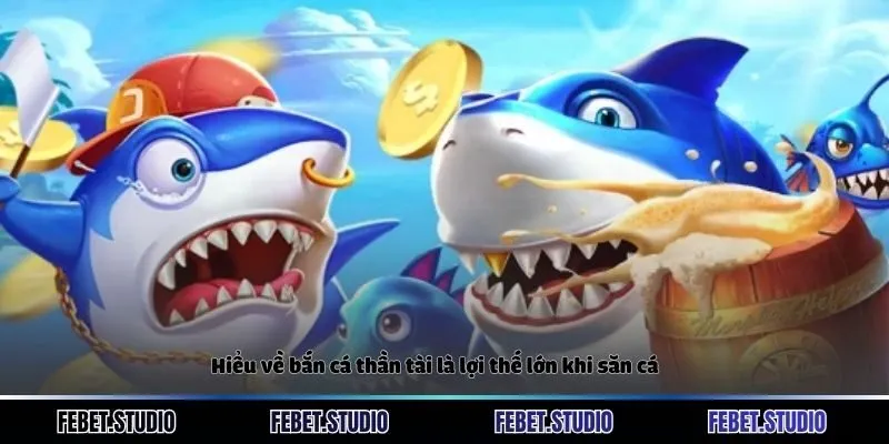 Hiểu về bắn cá thần tài là lợi thế lớn khi săn cá
