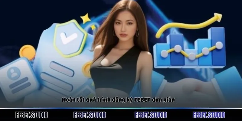 Hoàn tất quá trình đăng ký FEBET đơn giản