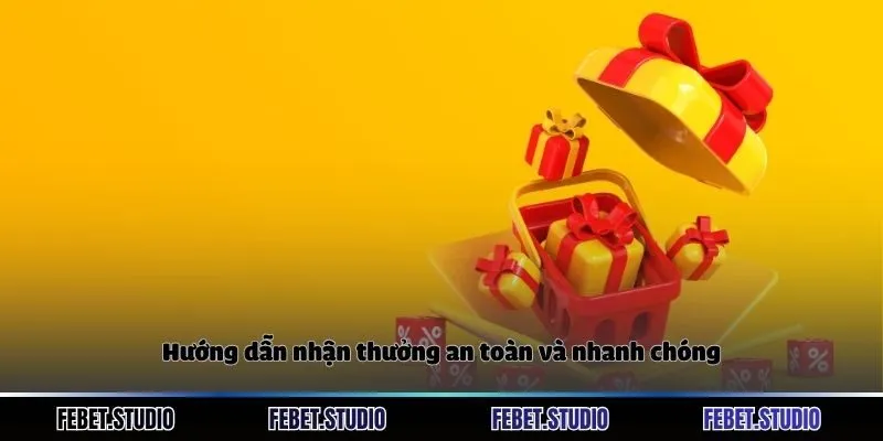 Hướng dẫn nhận thưởng an toàn và nhanh chóng