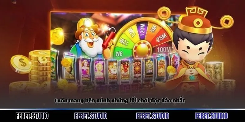 Luôn mang bên mình những lối chơi độc đáo nhất