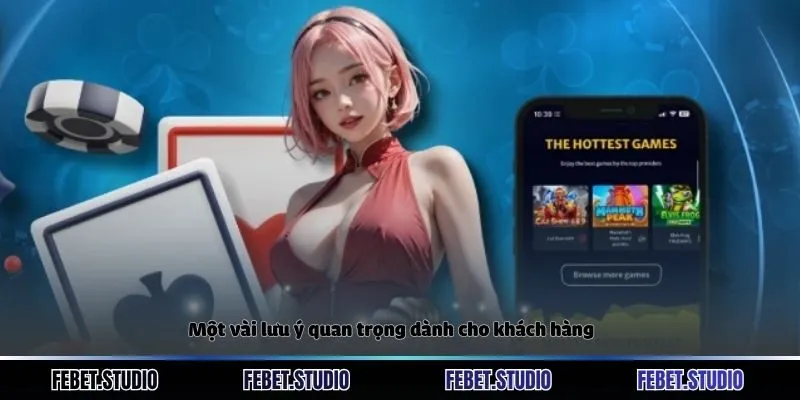 Một vài lưu ý quan trọng dành cho khách hàng