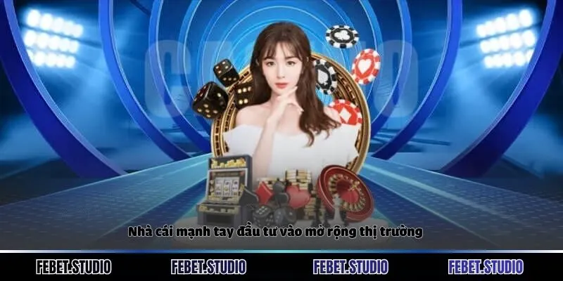 Nhà cái mạnh tay đầu tư vào mở rộng thị trường