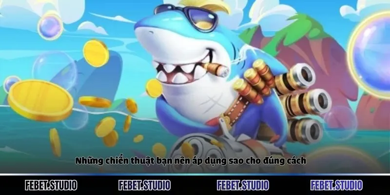 Những chiến thuật bạn nên áp dụng sao cho đúng cách