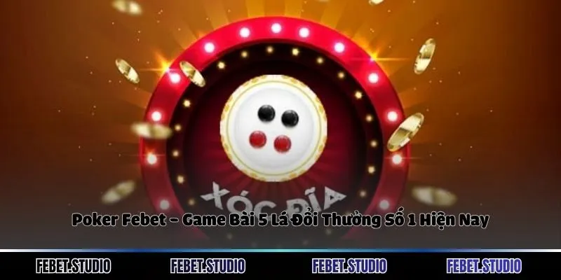 Poker Febet - Game Bài 5 Lá Đổi Thưởng Số 1 Hiện Nay