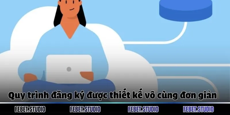 Quy trình đăng ký được thiết kế vô cùng đơn giản