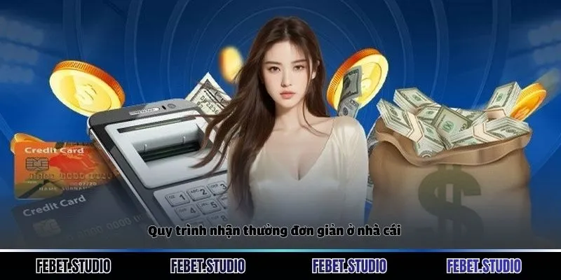 Quy trình nhận thưởng đơn giản ở nhà cái