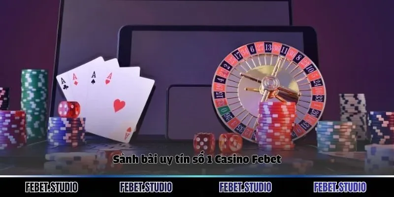 Sảnh bài uy tín số 1 Casino Febet