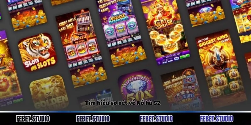 Tìm hiểu sơ nét về Nổ hũ 52