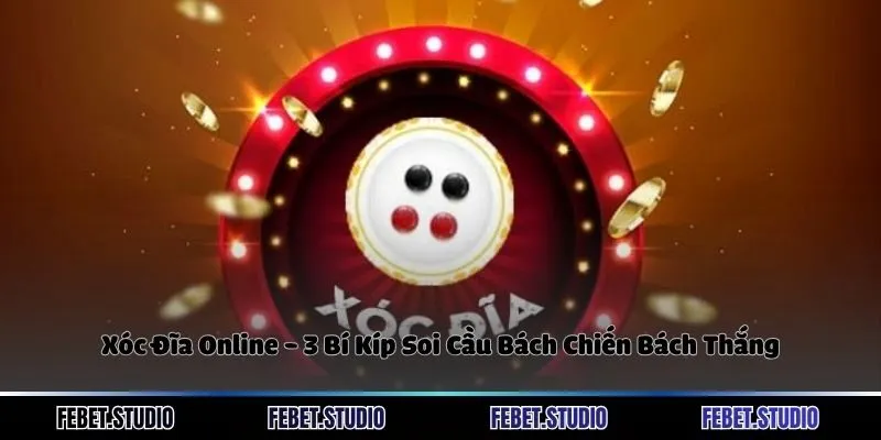 Xóc Đĩa Online - 3 Bí Kíp Soi Cầu Bách Chiến Bách Thắng